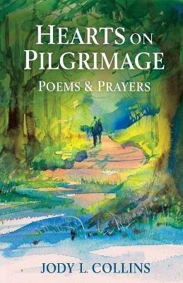 Hearts on Pilgrimage: Poems & Prayers - Jody L Collins - cover