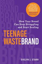 Teenage Wastebrand: How Your Brand Can Stop Struggling and Start Scaling