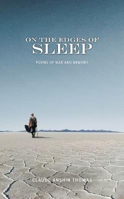 On the Edges of Sleep: Poems of War and Memory - Claude Anshin Thomas - cover