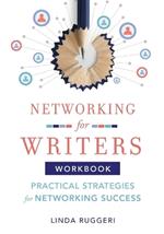 Networking for Writers: Practical Strategies for Networking Success: Practical Strategies for Networking Success