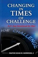 Changing in Times of Challenge: A 21-Day Devotion for Men: A 21-Day Devotion