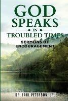 God Speaks in Troubled Times: Sermons of Encouragement - Earl Peterson - cover