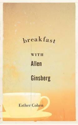Breakfast with Allen Ginsberg - Esther Cohen - cover