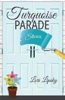 Turquoise Parade: Stories - Lori Lipsky - cover