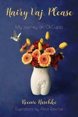 Hairy Vaj, Please: My Journey on OkCupid - Reenie Raschke - cover