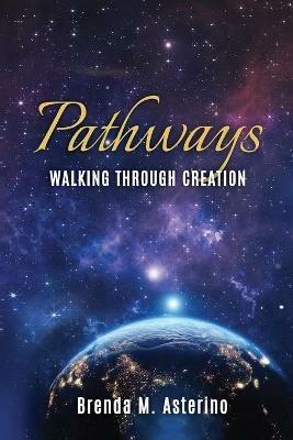 Pathways: Walking Through Creation - Brenda M Asterino - cover