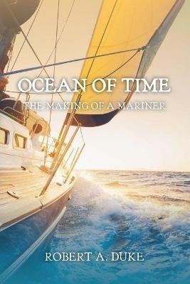 Ocean of Time: The Making of a Mariner - Robert A Duke - cover