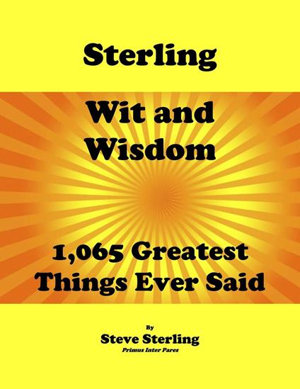 Sterling Wit and Wisdom 1,065 Greatest Things Ever Said