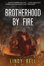 Brotherhood By Fire: (Formerly Published as Fully Involved)