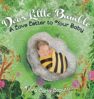 Dear Little Bumble: A Love Letter to Your Baby - Flora Carla Caputo - cover