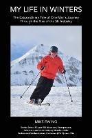 My Life in Winters: The Extraordinary Tale of One Man's Journey Through the Rise of the Ski Industry - Mike Ewing - cover