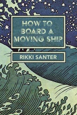 How to Board a Moving Ship - Rikki Santer - cover