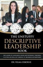 The Unstuffy Descriptive Leadership Book: Inclusive of Language Usage, Networking, Theories, Culture as well as Funding of Business Enterprises