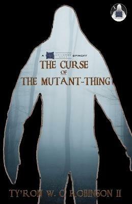 The Curse of The Mutant-Thing - Ty'ron W C Robinson - cover