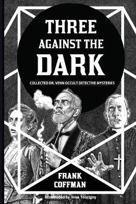 Three Against the Dark: Collected Dr. Venn Occult Detective Mysteries - Frank Coffman - cover