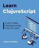 Learn ClojureScript: Functional programming for the web