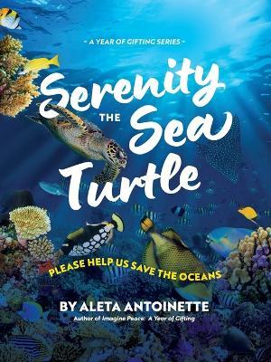 Serenity the Sea Turtle: Please Help Us Save the Oceans - Aleta Antoinette - cover