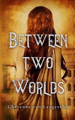 Between Two Worlds - Cheyenne Van Langevelde - cover