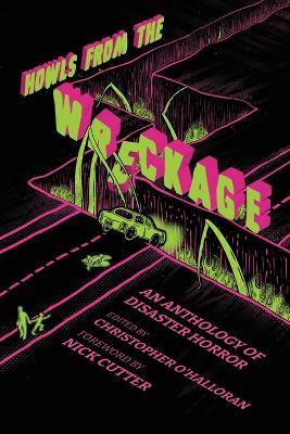 Howls From the Wreckage: An Anthology of Disaster Horror - Cassandra Khaw - cover