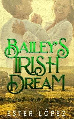 Bailey's Irish Dream: Book 4 in The Angel Chronicles Series - Ester Lopez - cover