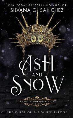 Ash and Snow: The Curse of the White Throne - Silvana G Sanchez - cover