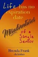 Life Has No Expiration Date - Misadventures of a Single Senior