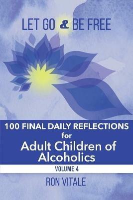 Let Go and Be Free: 100 Final Daily Reflections for Adult Children of Alcoholics - Ron Vitale - cover