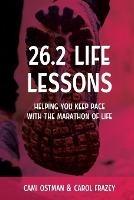 26.2 Life Lessons: Helping You Keep Pace with the Marathon of Life - Cami Ostman,Carol Frazey - cover