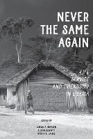 Never the Same Again: Life, Service, and Friendship in Liberia - cover