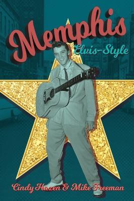 Memphis Elvis-Style: The definitive guidebook to the King's city. - Cindy Hazen,Mike Freeman - cover