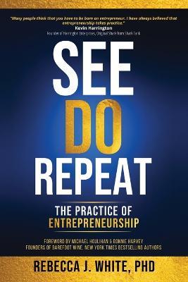 See, Do, Repeat: The Practice of Entrepreneurship - Rebecca White - cover