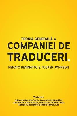 Teoria general&#259; a companiei de traduceri - Renato Beninatto,Tucker Johnson - cover