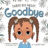 Zara'S Big Messy Goodbye - Rebekah Borucki - cover