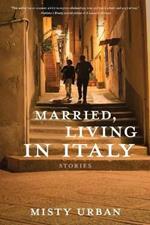 Married, Living in Italy: Stories