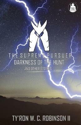 The Supreme Pursuer: Darkness of the Hunt and Other Stories - Ty'ron W C Robinson - cover