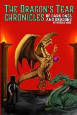 The Dragon's Tear Chronicles - Of Dark Ones And Dragons