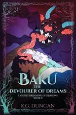 Baku The Devourer of Dreams: I'm Only Dreaming of Dragons, Book 2