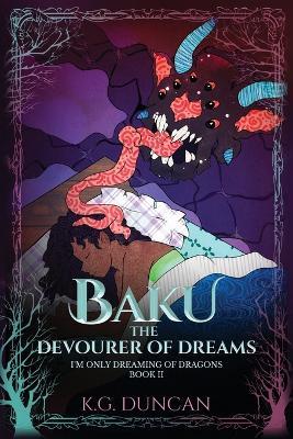 Baku The Devourer of Dreams: I'm Only Dreaming of Dragons, Book 2 - K G Duncan - cover