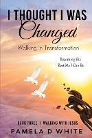 I Thought I was Changed: Walking in Transformation