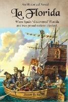 La Florida: When Spain 'Discovered' Florida and Two Proud Nations Clashed - James D Snyder - cover