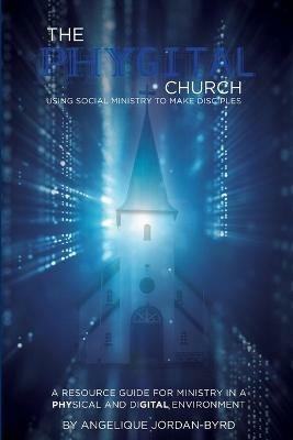 ??The Phygital Church: Using Social Ministry to Make Disciples - Angelique Jordan Byrd - cover