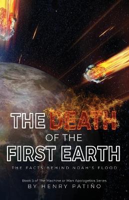 The Death of the First Earth: The Facts behind Noah's Flood - Henry Patino - cover