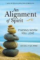 An Alignment of Spirit: Finding Work You Love - Michelle Walters - cover