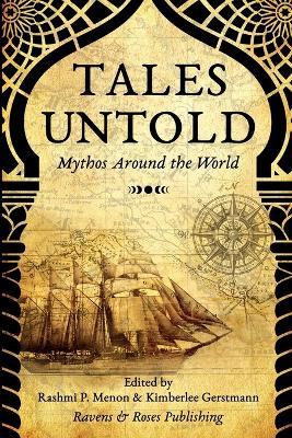 Tales Untold: Mythos Around the World - Rashmi P Menon,Multiple Authors,Kimberlee Caruso - cover