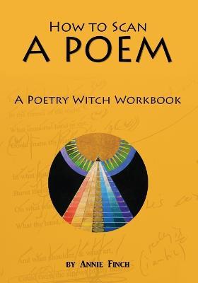 How to Scan a Poem: A Poetry Witch Workbook - Annie Finch - cover