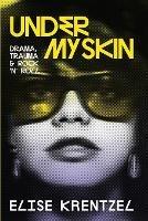 Under My Skin: Drama, Trauma & Rock 'n' Roll