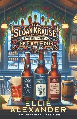 The Sloan Krause Mystery Shorts: The First Pour - Ellie Alexander - cover