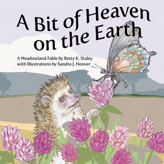 A Bit of Heaven on the Earth: A Meadowland Fable - Betty K. Staley - ebook