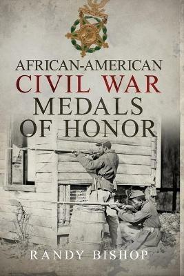 African-American Civil War Medals of Honor - Randy Bishop - cover