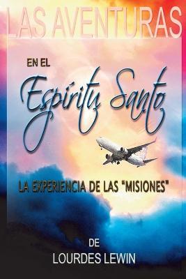 Las Aventuras en el Espiritu Santo: La Experiencia de Las Misiones - Lourdes Lewin - cover